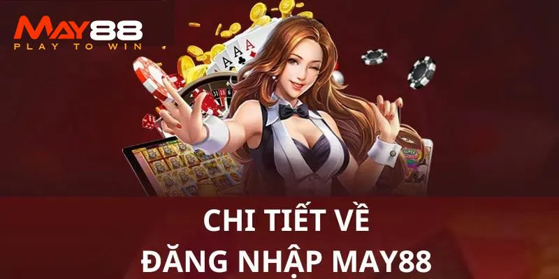 Hướng dẫn các thao tác cơ bản tại MAY88