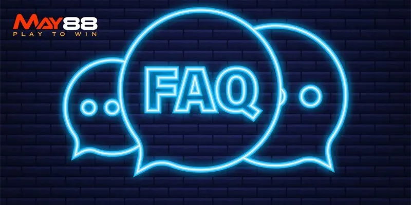 FAQs - Giải đáp nhanh về nhà cái MAY88